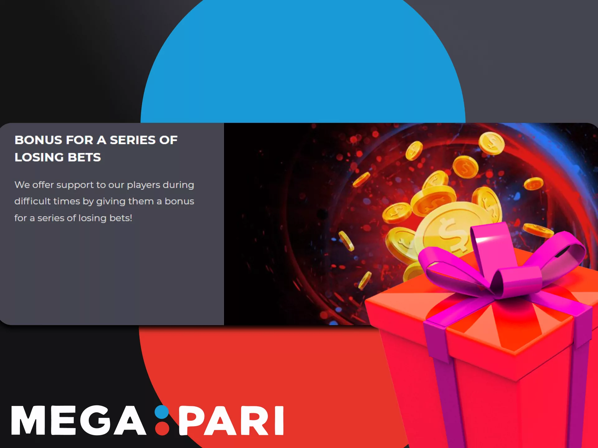 Get a special Megapari bonus in case of a series of losing bets.