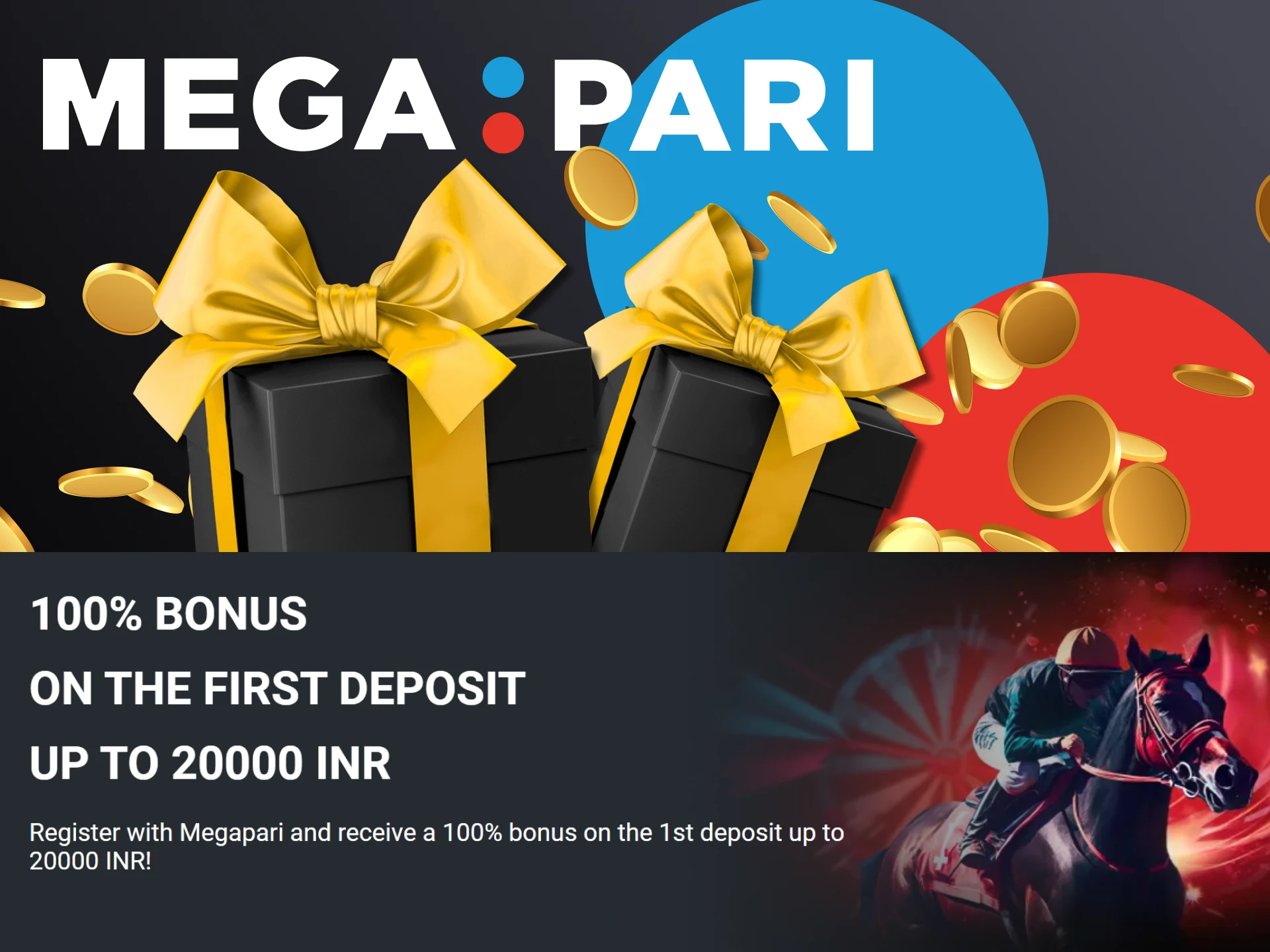 Get a 100% bonus of up to INR 20,000 when making a first Megapari deposit.